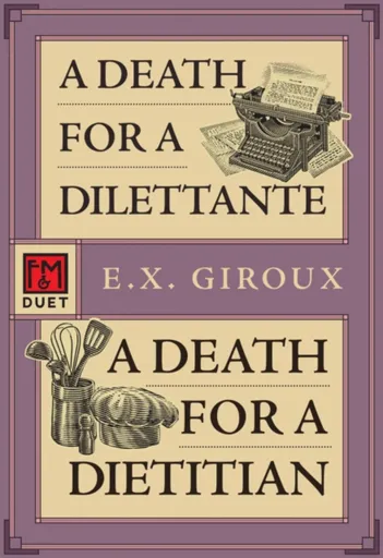 A Death for a Dilettante/A Death for a Dietician - E.X. Giroux