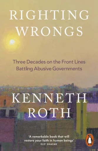 Righting Wrongs - Kenneth Roth