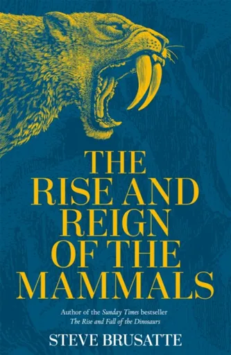 The Rise and Reign of the Mammals - Steve Brusatte