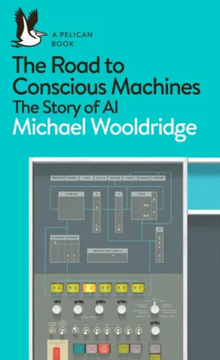 The Road to Conscious Machines - Wooldridge Michael