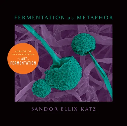 Fermentation as Metaphor - Katz Sandor Ellix