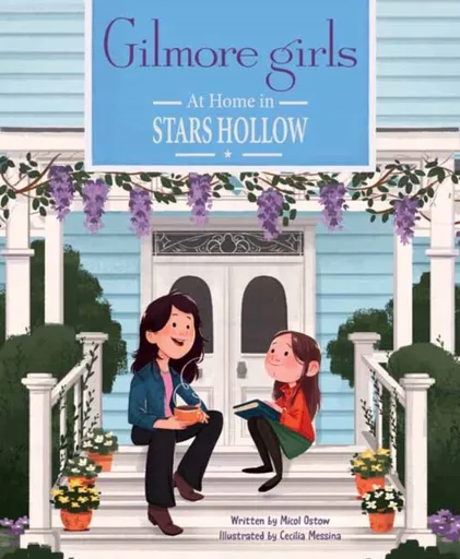 Gilmore Girls: At Home in Stars Hollow - Micol Ostow, Cecilia Messina