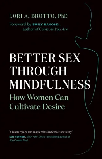 Better Sex Through Mindfulness - Lori A. Brotto