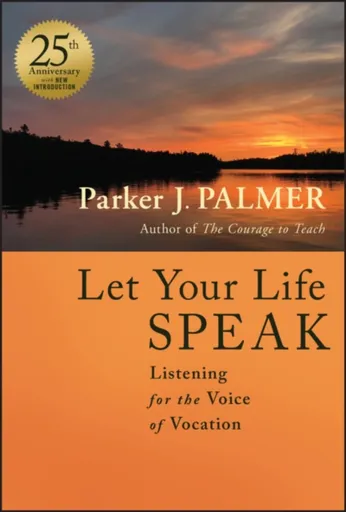 Let Your Life Speak - Parker J. Palmer