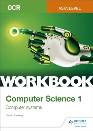 OCR AS/A-level Computer Science Workbook 1: Computer systems - Sarah Lawrey