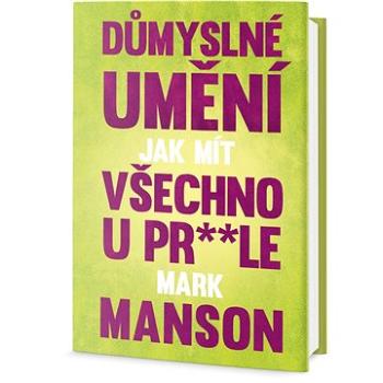 Důmyslné umění, jak mít všechno u prdele (978-80-7390-723-5)