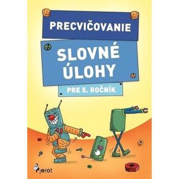 Precvičovanie Slovné úlohy pre 5. ročník (978-80-7353-630-5)