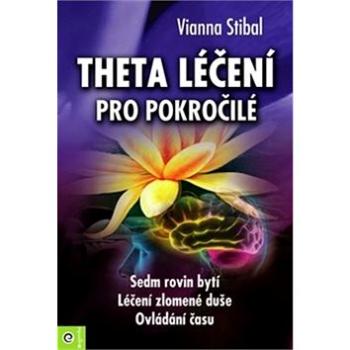 Theta léčení pro pokročilé: Sedm rovin bytí, Léčení zlomené duše, Ovládání času (978-80-8100-470-4)