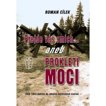 Přejde vás smích aneb Prokletí moci: 1948-1953: pohled do zákulisí politických zločinů (978-80-206-0980-9)