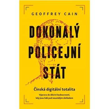 Dokonalý policejní stát: Čínská digitální totalita (978-80-242-8217-6)