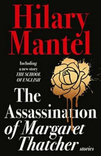 The Assassination of Margaret Thatcher - Hilary Mantelová