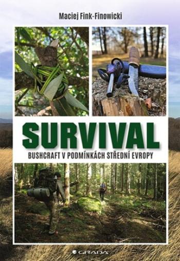 Survival - Bushcraft v podmínkách střední Evropy - Maciej Fink-Finowicki