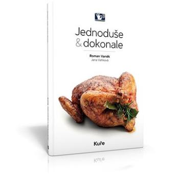 Jednoduše & dokonale: Kuře (978-80-87737-30-9)