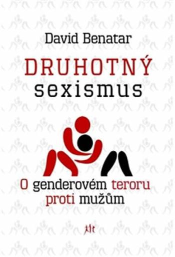 Druhotný sexismus - O genderovém teroru proti mužům - David Benatar