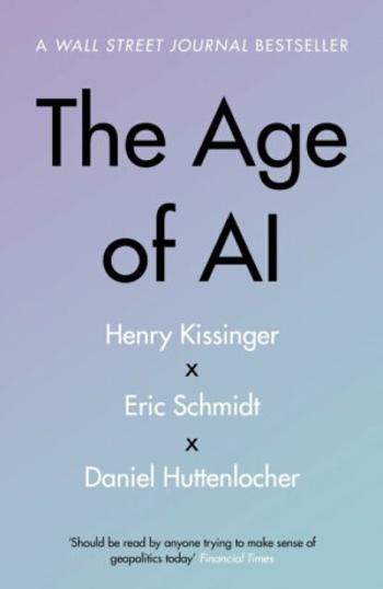 The Age of AI: And Our Human Future - Eric Schmidt, Daniel Huttenlocher