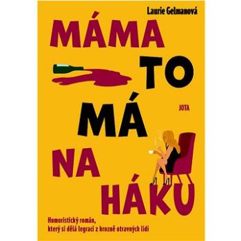 Máma to má na háku: Humoristický román, který si dělá legraci z hrozně otravných lidí (978-80-7565-160-0)