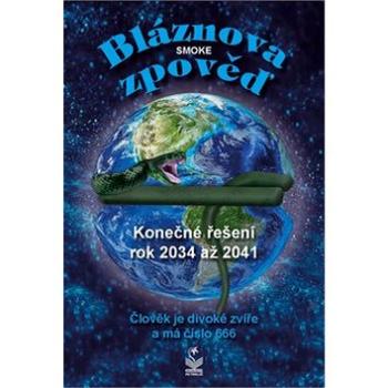 Bláznova zpověď: Konečné řešení rok 2034 až 2041 (978-80-7229-643-9)