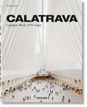 Calatrava. Complete Works 1979-Today - Philip Jodidio, Santiago Calatrava