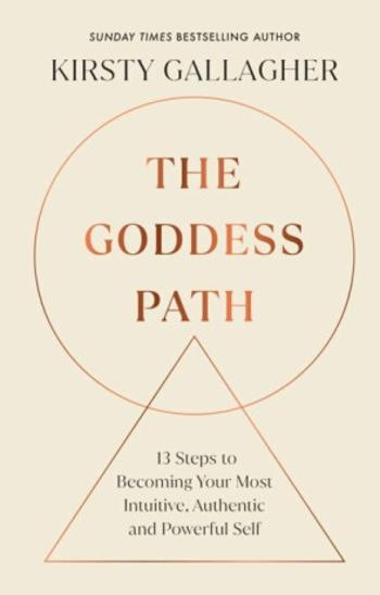 The Goddess Path: 13 Steps to Becoming Your Most Intuitive, Authentic and Powerful Self - Kirsty Gallagher