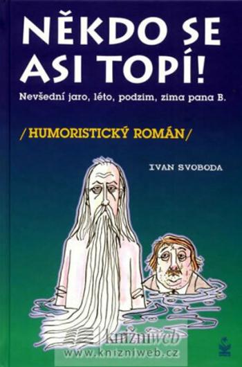 Někdo se asi topí - Nevšední, jaro, léto, podzim a zima pana Bumbálka - Ivan Svoboda