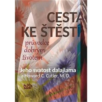 Cesta ke štěstí: průvodce dobrým životem (978-80-87529-05-8)