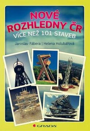 Nové rozhledny ČR - více než 101 staveb - Helena Holubářová, Jaroslav Fábera