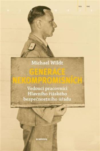 Generace nekompromisních - Vedoucí pracovníci Hlavního říšského bezpečnostního úřadu - Wildt Michael