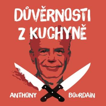 Důvěrnosti z kuchyně - Anthony Bourdain - audiokniha