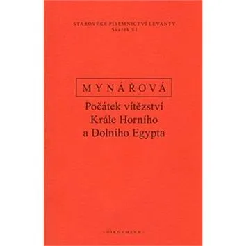 Počátek vítězství krále horního a dolního Egypta: Texty k dějinám starověké Levanty (978-80-7298-211-0)