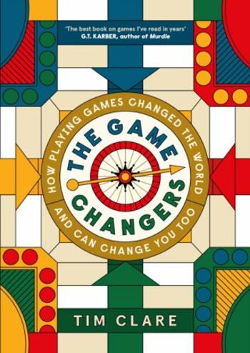 The Game Changers: How Playing Games Changed the World and Can Change You Too - Clare Tim