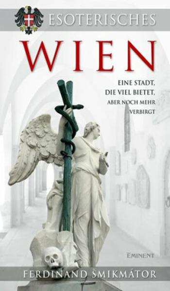 Esoterisches Wien - Eine Stadt, die viel bietet, aber noch mehr verbirgt - Ferdinand Šmikmátor