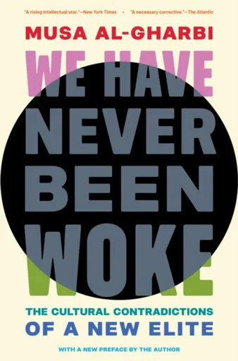 We Have Never Been Woke - Musa al-Gharbi