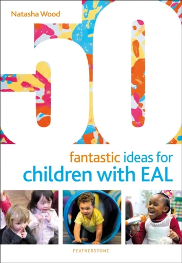 50 Fantastic Ideas for Children with EAL - Natasha Wood