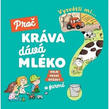 Vysvětli mi... Proč kráva dává mléko? (978-80-256-2585-9)