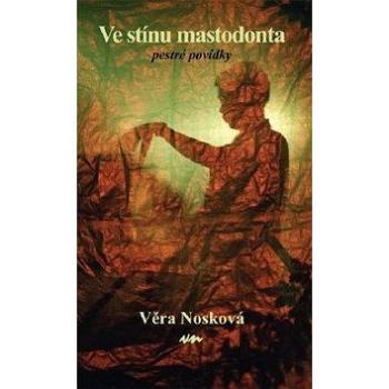 Ve stínu mastodonta: Pestré povídky (978-80-903320-5-8)