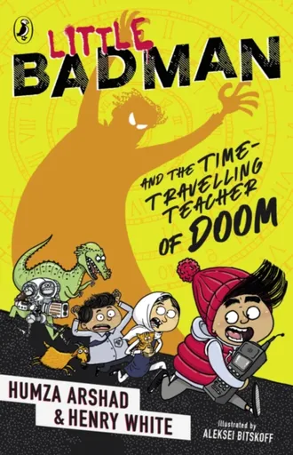Little Badman and the Time-travelling Teacher of Doom - Henry White, Humza Arshad
