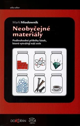 Neobyčejné materiály. Podivuhodné příběhy látek, které vytvářejí náš svět - Mark Miodownik