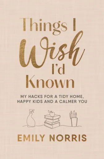 Things I Wish Iâ€™d Known - Emily Norris