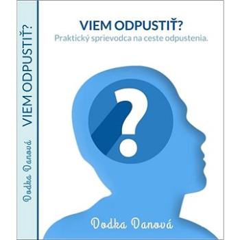 Viem odpustiť?: Praktický sprievodca na ceste odpustenia. (978-80-570-1548-2)