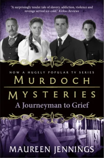 Murdoch Mysteries - Journeyman to Grief - Maureen Jennings
