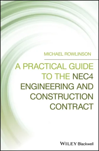 A Practical Guide to the NEC4 Engineering and Construction Contract - Michael  Rowlinson