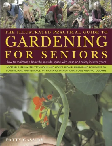 Illustrated Practical Guide to Gardening for Seniors - Patty Cassidy
