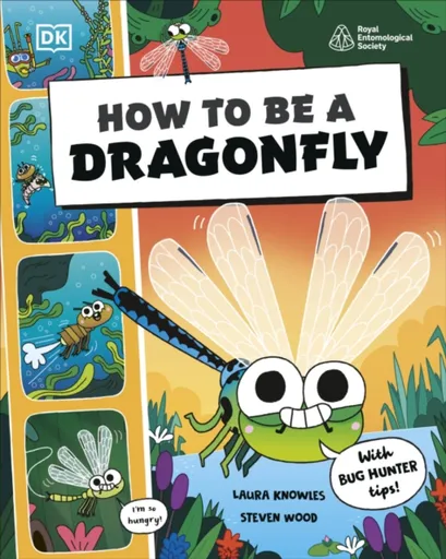 How to be a Dragonfly (in association with the Royal Entomological Society) - DK