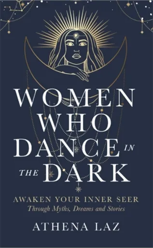 Women Who Dance in the Dark - Laz Athena