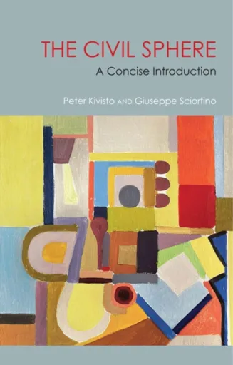 The Civil Sphere - Giuseppe  Sciortino, Peter  Kivisto