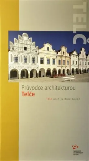 Průvodce architekturou Telče - Jiří Bláha, Jana Dostálová, Martina Indrová, Naděžda Goryczková, Lucie Bláhová