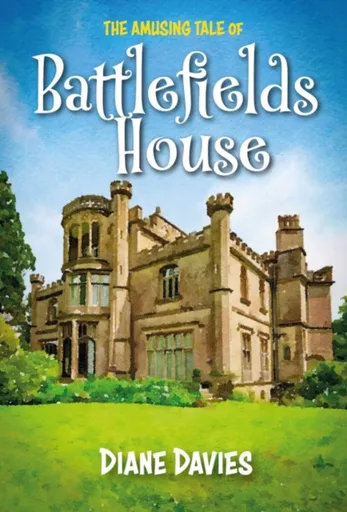 The Amusing Tale of Battlefields House - Diane Davies