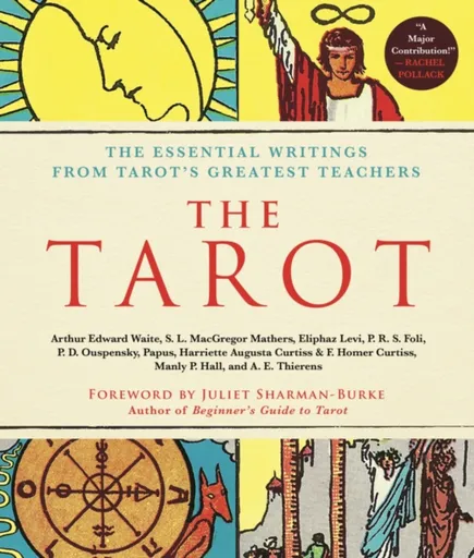 The Tarot: A Collection of Secret Wisdom from Tarot's Mystical Origins - Gérard Encausse-Papus, Arthur Edward Waite, P. D. Ouspenský, Manly P. Hall, S