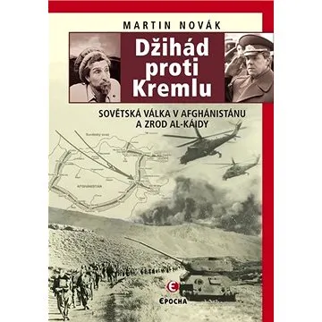 Džihád proti Kremlu: Sovětská válka v Afghánistánu a zrod Al-Káidy (978-80-7557-961-4)