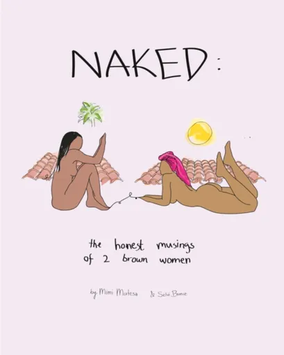 NAKED: The Honest Musings of 2 Brown Women - Mimi Mutesa, Selvi Bunce